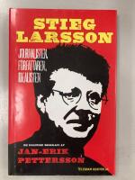 Stieg Larsson - journalisten, f&ouml;rfattaren, idealisten