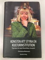 Konsten att styra en kulturinstitution - fjorton &aring;r med Nordiska museet