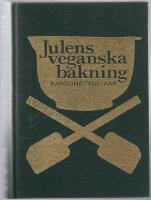 Julens veganska bakning - 400 recept f&ouml;r karamellkokning, konfekt, kakor, vetebr&ouml;d & andra klassiker