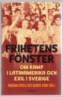 Frihetens f&ouml;nster : om kamp i Latinamerika och exil i Sverige
