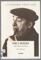 Pablo Neruda - poet, &auml;lskare, kommunist