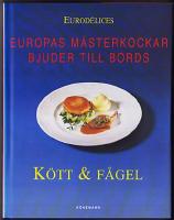 K&ouml;tt & f&aring;gel : Europas m&auml;sterkockar bjuder till bords