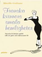 Franska kvinnors smala hemligheter : smarta kvinnors guide till ett gott och h&auml;lsosamt liv