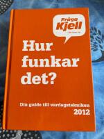 Hur funkar det? Fråga Kjell - Det lönar sig. Din guide till vardagstekniken 2012