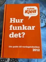 Hur funkar det? Fråga Kjell - Det lönar sig. Din guide till vardagstekniken 2012