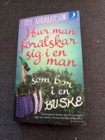 Hur man f&ouml;r&auml;lskar sig i en man som bor i en buske - roman