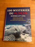 100 mysterier du aldrig kommer att l&ouml;sa : f&ouml;rsvunna st&auml;der, g&ouml;mda skatter och mytomspunna hemligheter