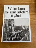 Va' har harrn me' mina arbetare &aring; g&ouml;ra? : om arbete, kultur och facklig strategi bland lundatypograferna under 100 &aring;r