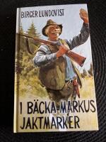I B&auml;cka-Markus jaktmarker : jakt- fiske- och bygdehistorier
