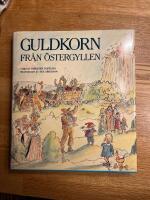 Guldkorn fr&aring;n &Ouml;stergyllen : 700 &ouml;stg&ouml;tska folkminnen fr&aring;n 104 socknar och 16 samh&auml;llen