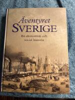 &Auml;ventyret Sverige : en ekonomisk och social historia