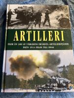Artilleri : fler &auml;n 300 av v&auml;rldens fr&auml;msta artilleripj&auml;ser fr&aring;n 1914 fram till idag