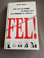 FEL- Allt som du trodde du visste men som faktiskt &auml;r alldeles fel