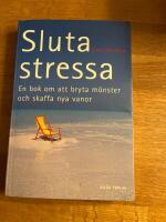 Sluta stressa : en bok om att bryta m&ouml;nster och skaffa nya vanor