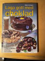 Laga gott med choklad : t&aring;rtor, sm&aring;kakor, efterr&auml;tter och konfekt