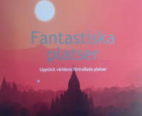 Fantastiska platser : uppt&auml;ck v&auml;rldens f&ouml;rtrollade platser