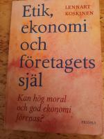 Etik, ekonomi och f&ouml;retagets sj&auml;l : Kan h&ouml;g moral och god ekonomi f&ouml;renas?