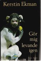 G&ouml;r mig levande igen : [roman]