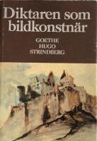 Diktaren som bildkonstn&auml;r : Goethe-Hugo-Strindberg : en konstbok fr&aring;n Nationalmuseum