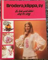 Brodera, klippa, sy : en bok med id&eacute;er steg f&ouml;r steg