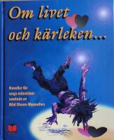 Om livet och k&auml;rleken - Noveller f&ouml;r unga m&auml;nniskor samlade av M&aring;d Olsson W