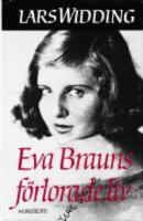 Eva Brauns f&ouml;rlorade liv : en dokument&auml;r ber&auml;ttelse