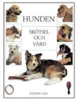 Hunden : sk&ouml;tsel och v&aring;rd