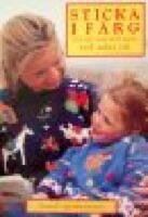 Sticka i f&auml;rg : till dig och ditt barn : mer &auml;n 25 originalstickbeskrivningar