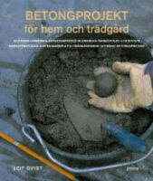 Betongprojekt f&ouml;r hem och tr&auml;dg&aring;rd : [gjutform, armering, entr&eacute;trappsteg, blomkruka, grindstolpe ...]