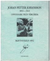 Johan Petter Johansson, 1853-1953 - Uppfinnare fr&aring;n V&aring;rg&aring;rda