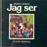 Jag ser : ett nytt Nicaragua - Med foton, m&aring;lningar och dikter fr&aring;n Solentiname.