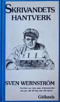 Skrivandets hantverk : Sven Wernstr&ouml;m ber&auml;ttar om sina egna arbetsmetoder och ger r&aring;d till dig som vill skriva
