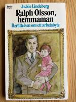 Ralph Olsson, hemmaman : ber&auml;ttelsen om ett arbetsbyte Med efterskrift: Intervju med Gittan Olsson