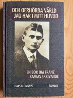 Den oerh&ouml;rda v&auml;rld jag har i mitt huvud : en bok om Franz Kafkas skrivande
