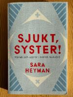 Sjukt, syster! K&auml;rlek och uppror i svensk sjukv&aring;rd