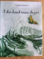 I din hand mina dagar - ber&auml;ttelser till gl&auml;dje och eftertanke