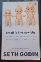 Small is the new big - and 183 other riffs, rants and remarkable business i