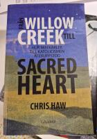 Fr&aring;n Willow Creek till sacred heart : hur min k&auml;rlek till katolicismen &aring;teruppstod