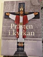 Pr&auml;sten i kyrkan : En bok f&ouml;r Svenska kyrkans pr&auml;sterskap