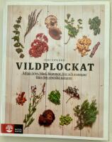 Vildplockat : &auml;tliga &ouml;rter, blad, blommor, b&auml;r och svampar fr&aring;n den svenska naturen