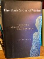 Dark Sides of Virtue: Reassessing International Humanitarianism 