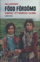 F&ouml;dd f&ouml;rd&ouml;md :  romerna - ett europeiskt dilemma