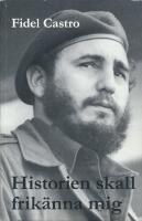 Historien skall frik&auml;nna mig : Fidel Castros historiska f&ouml;rsvarstal 1953