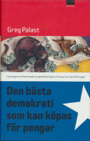 Den b&auml;sta demokrati som kan k&ouml;pas f&ouml;r pengar : sanningen om finanshajarna, globaliseringen och busarna i storf&ouml;retagen
