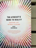 The atheist's guide to reality : enjoying life without illusions