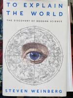 To explain the world : the discovery of modern science