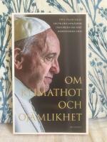 Om klimathot och oj&auml;mlikhet : P&aring;ve Franciskus encyklika ang&aring;ende omsorgen o
