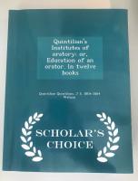 The Institutues of oratory; or Education of an orator. In twelve books