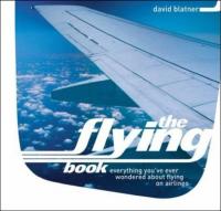 The Flying Book : Everything You've Ever Wondered About Flying on Airlines