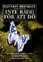 Inte r&auml;dd f&ouml;r att d&ouml; : Av f&ouml;rfattaren till R&auml;ddad av ljuset. N&auml;ra-d&ouml;denupplevelsen gav honom f&ouml;r